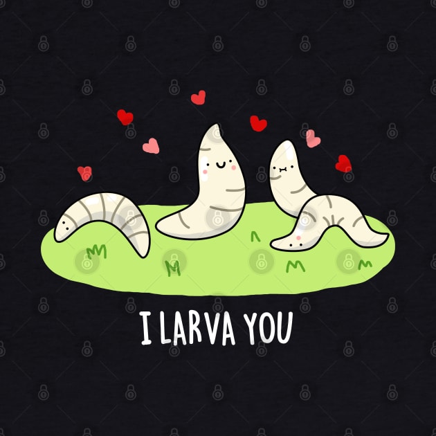 I Larva You Cute Larva Pun by punnybone